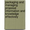 Packaging and Managing Proposal Information and Knowledge Effectively by Robert S. Frey