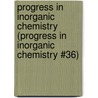 Progress in Inorganic Chemistry (Progress in Inorganic Chemistry #36) door Stephen J. Lippard