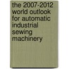 The 2007-2012 World Outlook for Automatic Industrial Sewing Machinery door Inc. Icon Group International