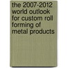 The 2007-2012 World Outlook for Custom Roll Forming of Metal Products by Inc. Icon Group International
