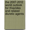 The 2007-2012 World Outlook for Thiazides and Related Diuretic Agents by Inc. Icon Group International