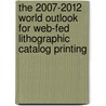 The 2007-2012 World Outlook for Web-Fed Lithographic Catalog Printing by Inc. Icon Group International