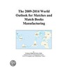 The 2009-2014 World Outlook for Matches and Match Books Manufacturing by Inc. Icon Group International
