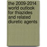 The 2009-2014 World Outlook for Thiazides and Related Diuretic Agents by Inc. Icon Group International