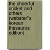 The Cheerful Cricket and Others (Webster''s Korean Thesaurus Edition) by Inc. Icon Group International