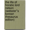 The Life of Horatio Lord Nelson (Webster''s Korean Thesaurus Edition) door Inc. Icon Group International