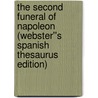 The Second Funeral of Napoleon (Webster''s Spanish Thesaurus Edition) by Inc. Icon Group International