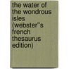 The Water of the Wondrous Isles (Webster''s French Thesaurus Edition) by Inc. Icon Group International