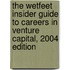 The WetFeet Insider Guide to Careers in Venture Capital, 2004 edition