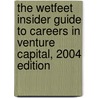 The WetFeet Insider Guide to Careers in Venture Capital, 2004 edition by Wetfeet