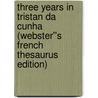 Three Years in Tristan da Cunha (Webster''s French Thesaurus Edition) door Inc. Icon Group International