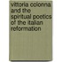 Vittoria Colonna and the Spiritual Poetics of the Italian Reformation