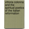 Vittoria Colonna and the Spiritual Poetics of the Italian Reformation door Abigail Brundin