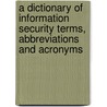 A Dictionary of Information Security Terms, Abbreviations and Acronyms door Alan Calder
