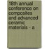 18th Annual Conference on Composites and Advanced Ceramic Materials - A