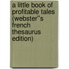 A Little Book of Profitable Tales (Webster''s French Thesaurus Edition) door Inc. Icon Group International