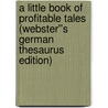 A Little Book of Profitable Tales (Webster''s German Thesaurus Edition) door Inc. Icon Group International