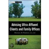 Advising Ultra-Affluent Clients and Family Offices (Wiley Finance #459) by Michael M. Pompian