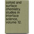 Colloid and Surface Chemistry. Studies in Interface Science, Volume 12.