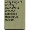 Early Kings of Norway (Webster''s Chinese Simplified Thesaurus Edition) by Inc. Icon Group International