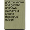 God the Known and God the Unknown (Webster''s Korean Thesaurus Edition) door Inc. Icon Group International