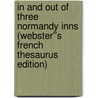 In and Out of Three Normandy Inns (Webster''s French Thesaurus Edition) door Inc. Icon Group International