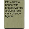 Let''s Draw a House with Shapes/Vamos a dibujar una casa usando figuras door Joanne Randolph