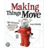 Making Things Move Diy Mechanisms For Inventors, Hobbyists, And Artists door Dustyn Roberts