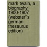Mark Twain, A Biography 1900-1907 (Webster''s German Thesaurus Edition) door Inc. Icon Group International