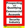 Prospecting And Qualifying Commercial Accounts In The Security Industry door Francis Hamit