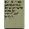The 2007-2012 World Outlook for Aftermarket Parts for Centrifugal Pumps door Inc. Icon Group International
