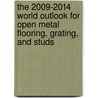 The 2009-2014 World Outlook for Open Metal Flooring, Grating, and Studs door Inc. Icon Group International