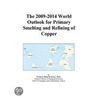 The 2009-2014 World Outlook for Primary Smelting and Refining of Copper door Inc. Icon Group International