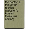 The Doctor; A Tale of the Rockies (Webster''s Korean Thesaurus Edition) door Inc. Icon Group International