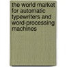The World Market for Automatic Typewriters and Word-Processing Machines by Inc. Icon Group International