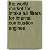 The World Market for Intake Air Filters for Internal Combustion Engines door Inc. Icon Group International