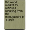 The World Market for Residues Resulting from the Manufacture of  Starch by Inc. Icon Group International