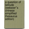 A Question of Latitude (Webster''s Chinese Simplified Thesaurus Edition) door Inc. Icon Group International
