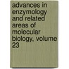 Advances in Enzymology and Related Areas of Molecular Biology, Volume 23 door Onbekend
