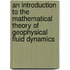An introduction to the mathematical theory of geophysical fluid dynamics