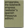 Annajanska, the Bolshevik Empress (Webster''s Spanish Thesaurus Edition) door Inc. Icon Group International