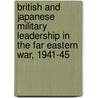 British and Japanese Military Leadership in the Far Eastern War, 1941-45 by Brian Bond