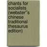 Chants for Socialists (Webster''s Chinese Traditional Thesaurus Edition) by Inc. Icon Group International