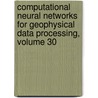 Computational Neural Networks for Geophysical Data Processing, Volume 30 door Mary M. Poulton