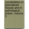 Cytoskeleton in Specialized Tissues and in Pathological States, Volume 3 door J.E. Hesketh