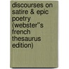 Discourses on Satire & Epic Poetry (Webster''s French Thesaurus Edition) by Inc. Icon Group International