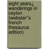 Eight Years¿ Wanderings in Ceylon (Webster''s French Thesaurus Edition) door Inc. Icon Group International