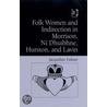 Folk Women and Indirection in Morrison, Ní Dhuibhne, Hurston, and Lavin by Jacqueline Fulmer