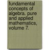 Fundamental Concepts of Algebra. Pure and Applied Mathematics, Volume 7. door Claude C. Chevalley