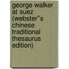 George Walker at Suez (Webster''s Chinese Traditional Thesaurus Edition) by Inc. Icon Group International